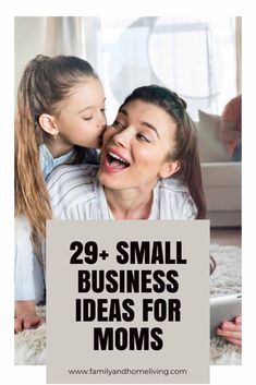 a mother kissing her daughter on the cheek with text overlay reading 29 small business ideas for moms