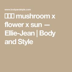 the words flower x sun, ellie - jean body and style are in white letters