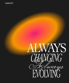 an orange and yellow poster with the words always changing, energy flowing from above it