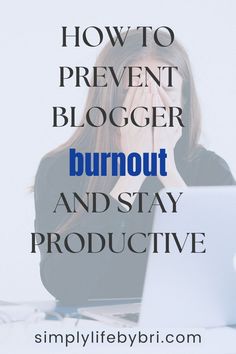 prevent blogger burnout Stay Productive