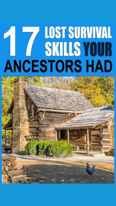 an old log cabin with text overlay that reads 17 lost survival skills your ancestor had