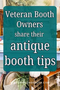 the words veteran booth owners share their antique booth tips on top of an old dresser