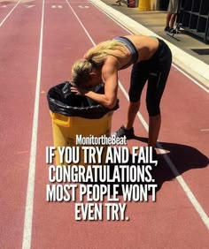 a woman leaning over a trash can on top of a race track with the words, if you try and fail congratulationss most people won't even try