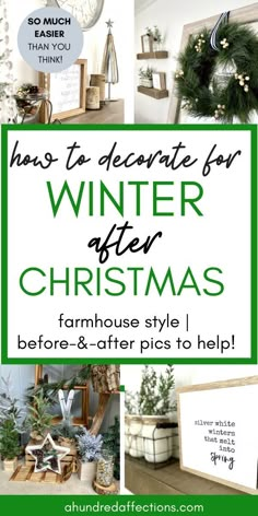 christmas decorations with text overlay that reads how to decorate for winter after christmas farmhouse style before and after pics to help