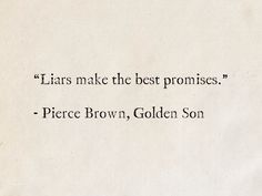 a piece of paper that has some type of writing on it with the words liars make the best promises pierce brown, golden son