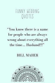 a quote from bill maher that reads, you know there is a name for people who are always wrong about everything all the time