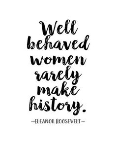 a quote that says well behaved women really make history