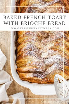 baked french toast with brioche bread in a baking dish