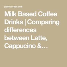 the words milk based coffee drinks comparing differences between late, cappucino and