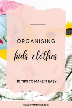 a pile of clothes with text overlay that reads, organizing kids clothes 10 tips to make it easy