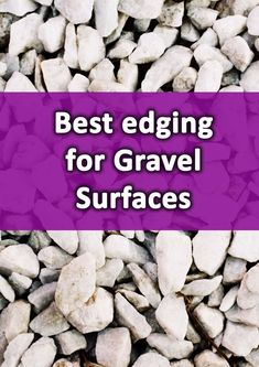 white rocks with the words best edging for gravel surfaces in purple overlays