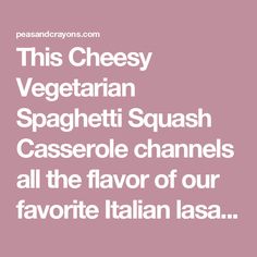 this cheesy vegetarian spaghetti squash casserole channels all the flavor of our favorite italian lasa