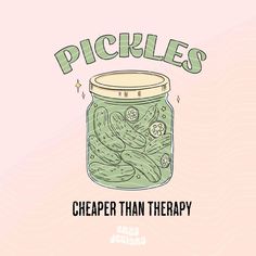 pickles in a jar with the words, cheaper than therapy