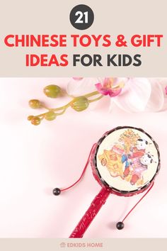 a chinese toy and gift idea for kids with text overlay that reads, 21 chinese toys & gift ideas for kids