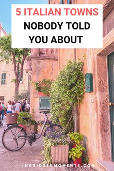 a bike parked next to a building with the words 5 italian towns nobody told you about