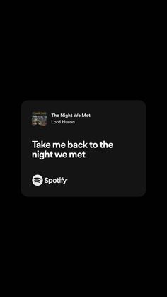 the text reads, take me back to the night we met spotify on black background