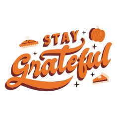 the words stay grateful with pumpkins and other items around it on a white background