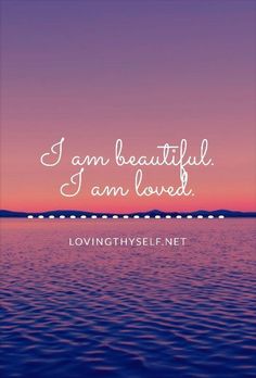 a quote that says i am beautiful, i am loved on the water at sunset