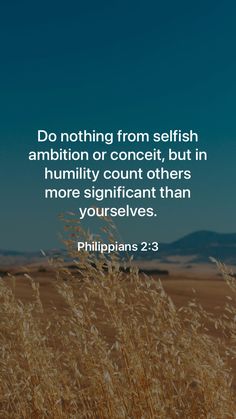 a field with tall grass and the words do nothing from selfish ambiton or conceit, but in humility count others more significant than