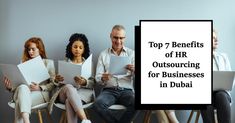 four people sitting on chairs with papers in their hands and the words top 7 benefits of hr outsourcing for businesses in dubai