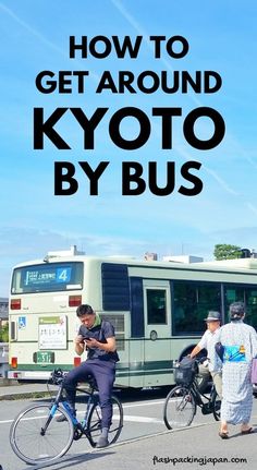 people riding bikes in front of a bus with the words public transport japan how to get around in kyyoto