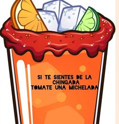 an orange drink with ice and limes in it, on a white background that says si te sines de la chinana tomate una michelan