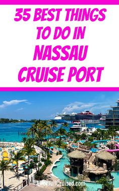 the best things to do in massau cruise port with text overlay that reads, 35 best things to do in massau cruise port