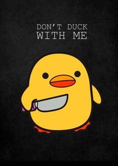 a yellow duck with a toothbrush in its mouth and the words don't duck with me on it