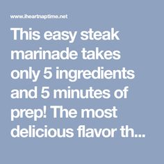 the text reads, this easy steak marinade takes only 5 ingredients and 5 minutes of prep