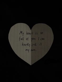 a paper heart with writing on it that says, my heart is so full of you i can hardly call it my own