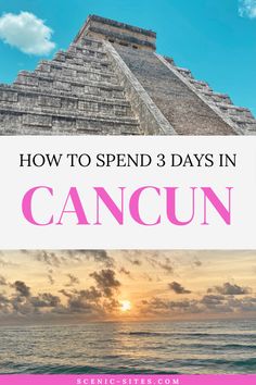 the sun setting behind an ancient pyramid with text overlay reading how to spend 3 days in cancun