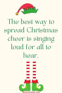 an elf saying the best way to spread christmas cheer is singing loud for all to hear