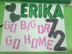 a child's sign that says, erika go big or go home?