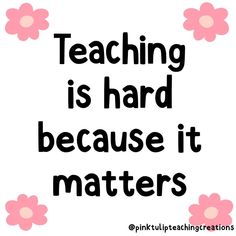 a pink flower with the words teaching is hard because it matter's matters to learn