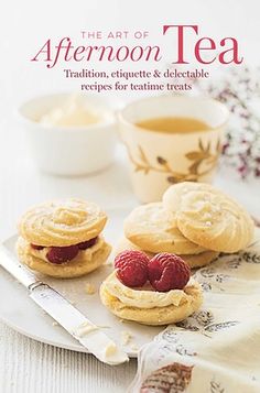 the art of afternoon tea traditional, etiquette & delectable recipes for teatime treats