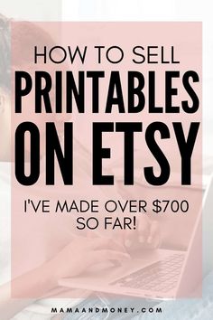 a woman on her laptop with the text how to sell printables on etsy i've made over $ 750 so far