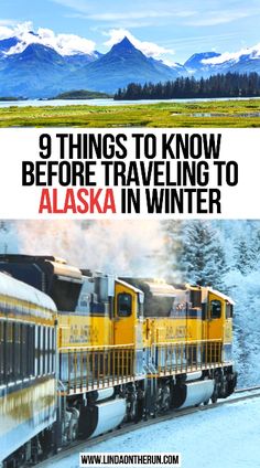 a train traveling through snow covered mountains with the words 9 things to know before traveling to alaska in winter