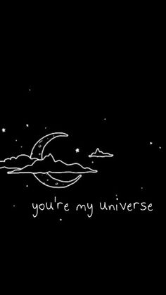 the words you're my universe are written in white ink on a black background