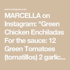 the words marcel on instagramm green chicken enchiladas for the sauce 12 green tomatoes tomato 2 garlic