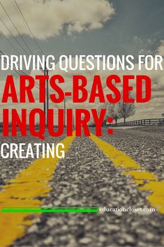 a road with the words driving questions for arts - based inquiry creating