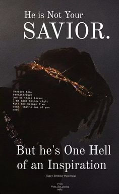 a poster with the words he is not your savor but he's one hell of an inspiration