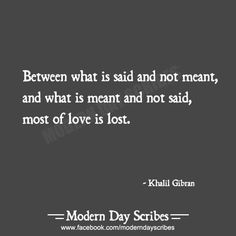 a black and white photo with the quote between what is said and not meant, and what is meant and not said, most of love is lost