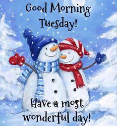 two snowmen hugging each other with the words good morning tuesday have a most wonderful day