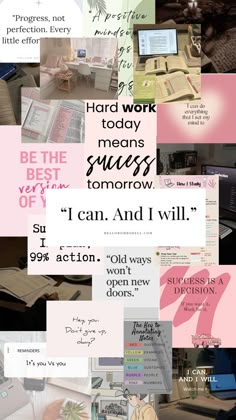 a collage of different types of papers and pictures with words above them that read hard work today means success tomorrow i can and i will