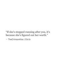 a white background with the words, if she's stopped running after you, it's because she's figured out her worth