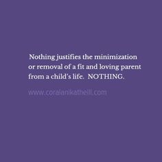 a purple background with the words nothing justices the minimalization or removal of a fit and loving parent from a child's life notting