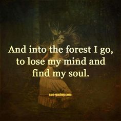 a woman with her hair blowing in the wind and text reading, and into the forest i go to lose my mind and find my soul