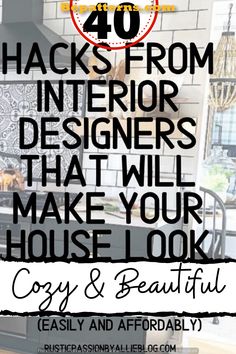 the words, 40 hacks from interior designers that will make your house look cozy and beautiful