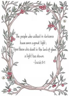 the people who walked in darkness have seen a great light upon those who dwell in the land of glory