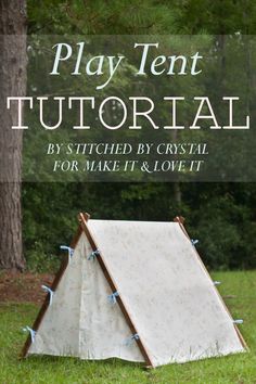 an image of a tent in the grass with text overlaying it that reads, play tent tutorial by stitched by crystal for make it and love